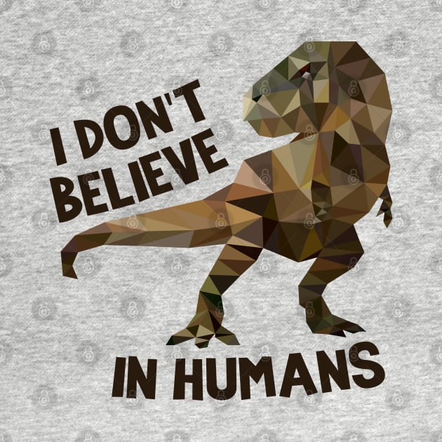 I Don't Believe In Humans- Dinosaur by MKD